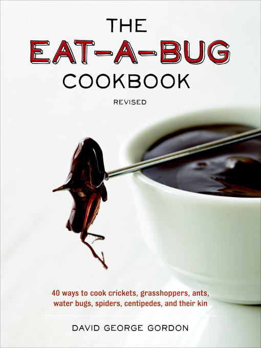 Title details for The Eat-a-Bug Cookbook by David George Gordon - Available